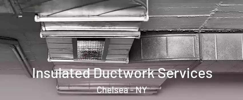 Insulated Ductwork Services Chelsea - NY