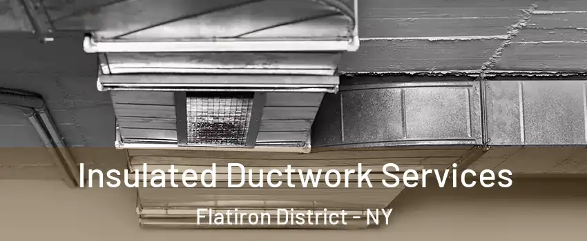 Insulated Ductwork Services Flatiron District - NY