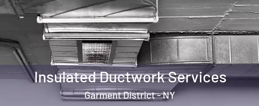 Insulated Ductwork Services Garment District - NY