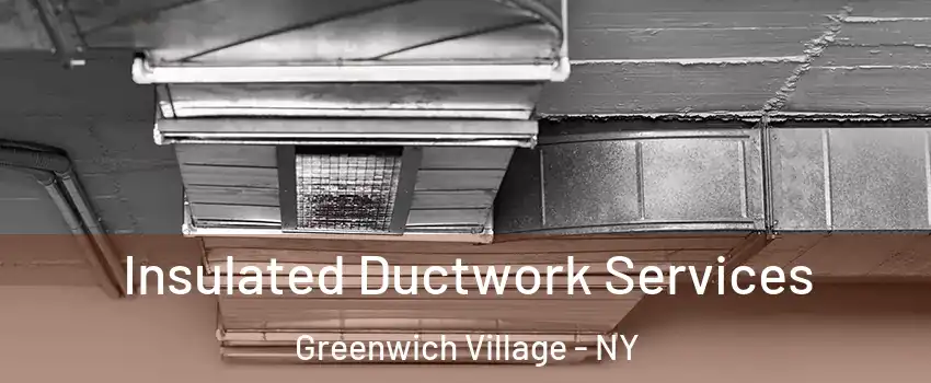 Insulated Ductwork Services Greenwich Village - NY