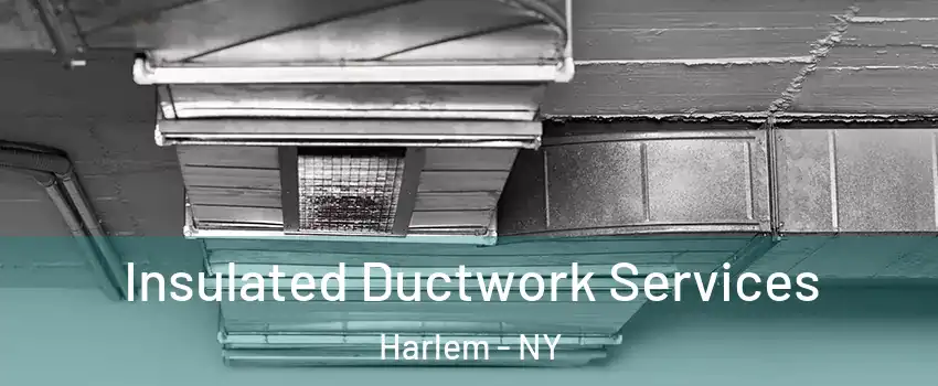 Insulated Ductwork Services Harlem - NY