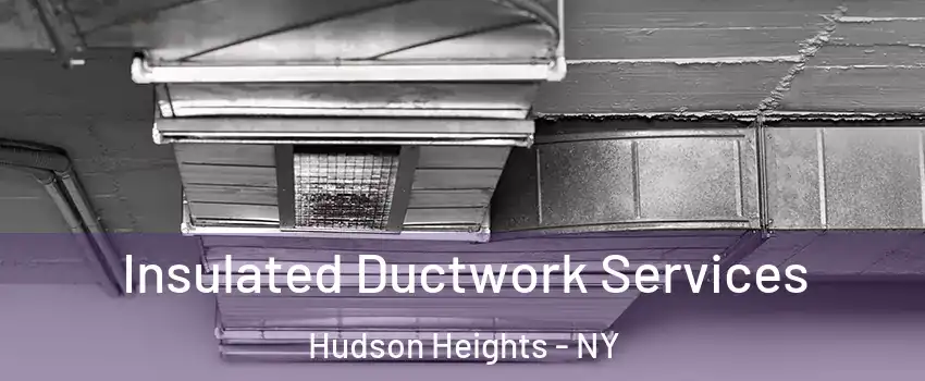 Insulated Ductwork Services Hudson Heights - NY