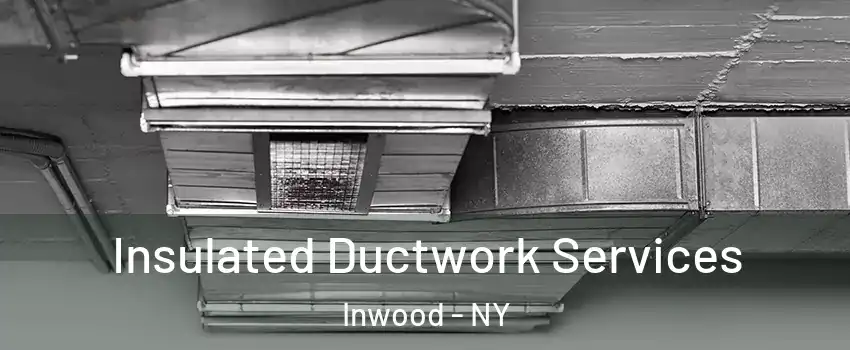 Insulated Ductwork Services Inwood - NY