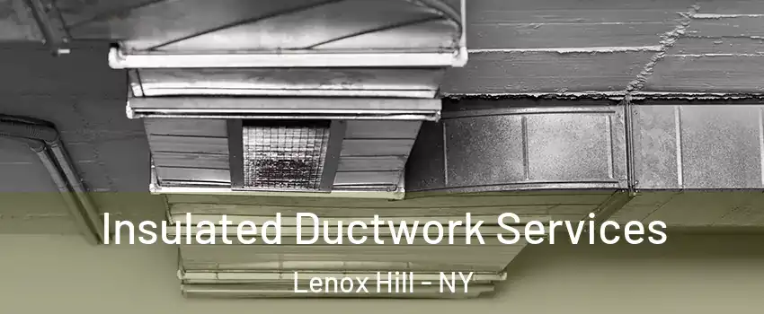 Insulated Ductwork Services Lenox Hill - NY
