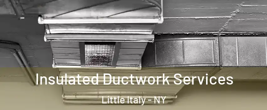 Insulated Ductwork Services Little Italy - NY