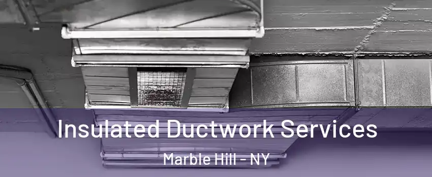 Insulated Ductwork Services Marble Hill - NY