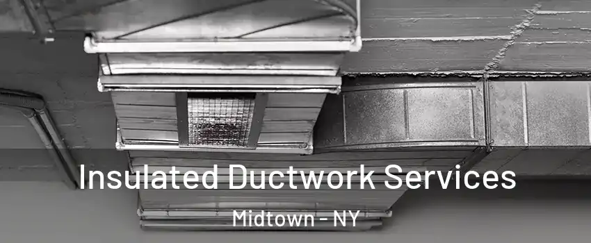 Insulated Ductwork Services Midtown - NY
