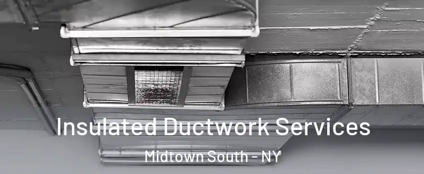 Insulated Ductwork Services Midtown South - NY