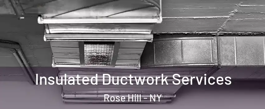Insulated Ductwork Services Rose Hill - NY