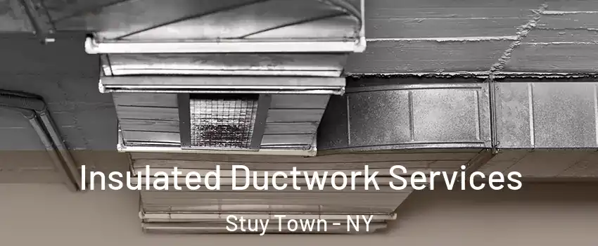 Insulated Ductwork Services Stuy Town - NY