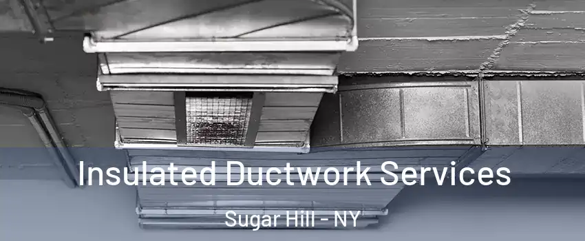 Insulated Ductwork Services Sugar Hill - NY