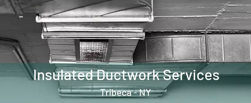 Insulated Ductwork Services Tribeca - NY