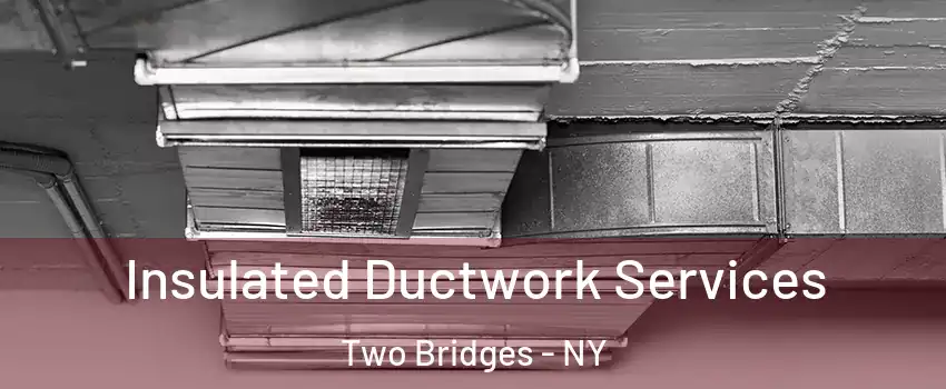 Insulated Ductwork Services Two Bridges - NY