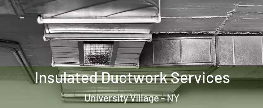 Insulated Ductwork Services University Village - NY