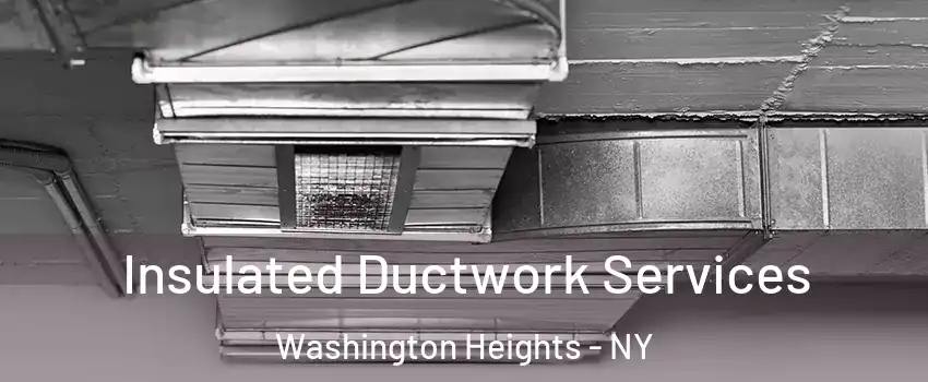 Insulated Ductwork Services Washington Heights - NY
