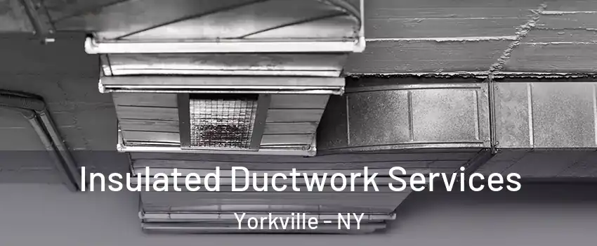 Insulated Ductwork Services Yorkville - NY