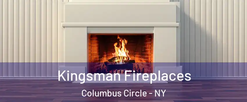 Kingsman Fireplaces Columbus Circle - NY
