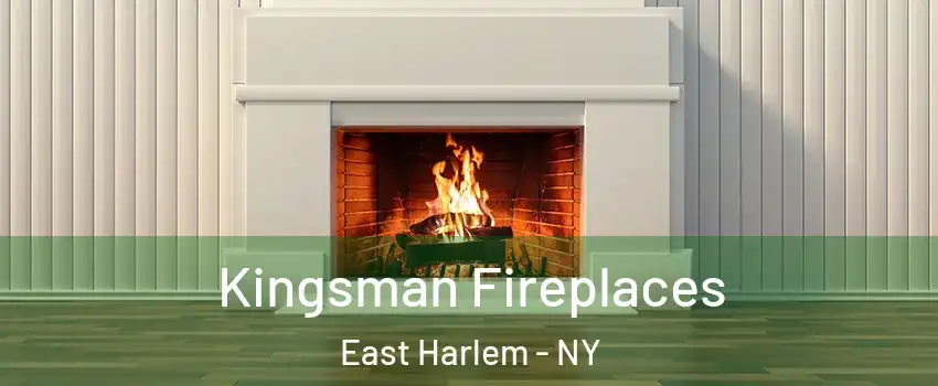 Kingsman Fireplaces East Harlem - NY
