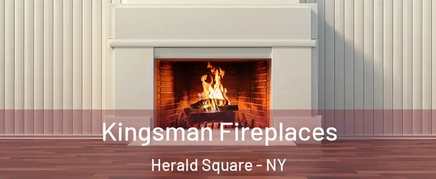 Kingsman Fireplaces Herald Square - NY