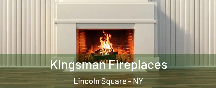 Kingsman Fireplaces Lincoln Square - NY