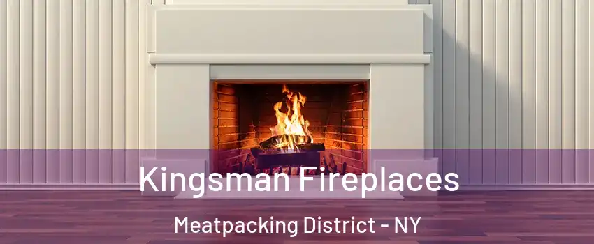Kingsman Fireplaces Meatpacking District - NY