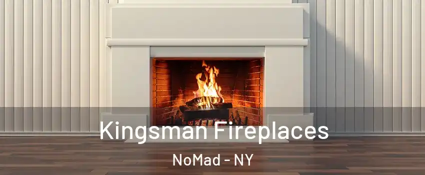 Kingsman Fireplaces NoMad - NY