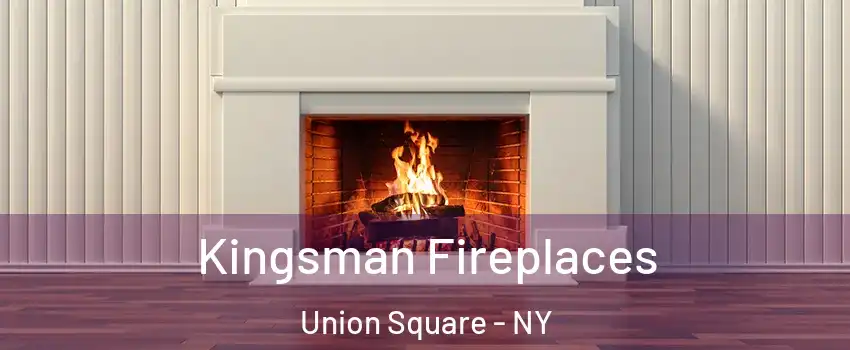 Kingsman Fireplaces Union Square - NY