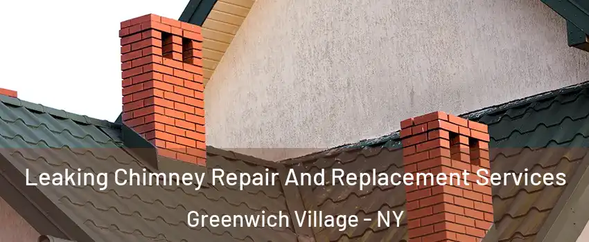 Leaking Chimney Repair And Replacement Services Greenwich Village - NY