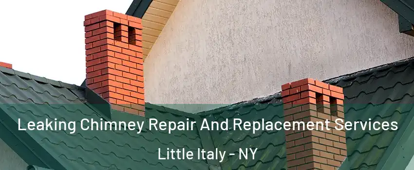 Leaking Chimney Repair And Replacement Services Little Italy - NY