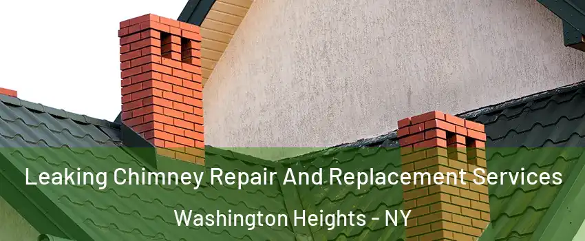Leaking Chimney Repair And Replacement Services Washington Heights - NY