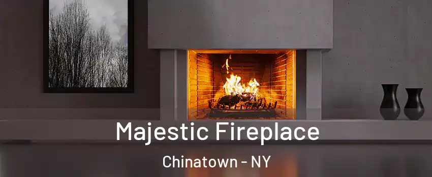 Majestic Fireplace Chinatown - NY