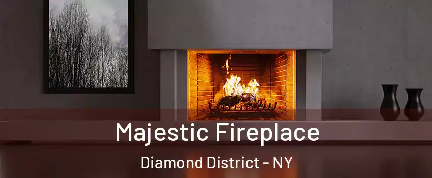 Majestic Fireplace Diamond District - NY