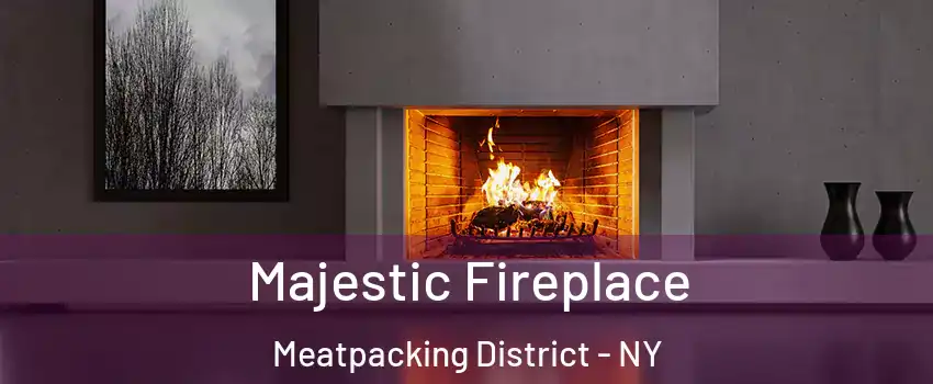 Majestic Fireplace Meatpacking District - NY
