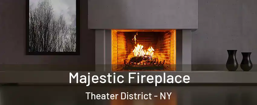 Majestic Fireplace Theater District - NY