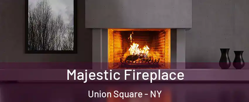 Majestic Fireplace Union Square - NY