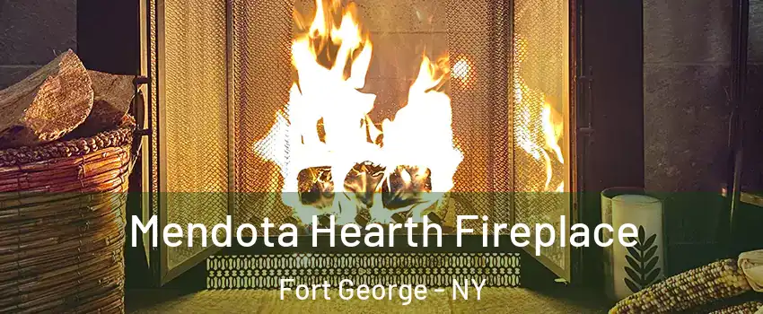 Mendota Hearth Fireplace Fort George - NY