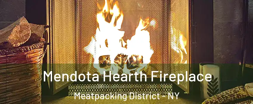 Mendota Hearth Fireplace Meatpacking District - NY