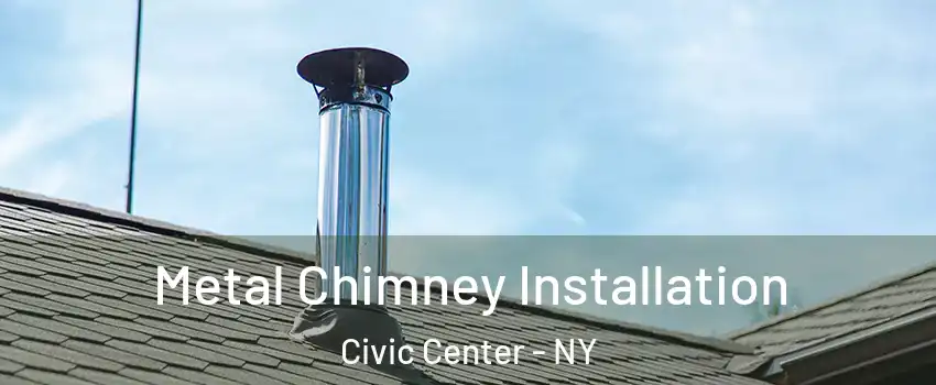 Metal Chimney Installation Civic Center - NY