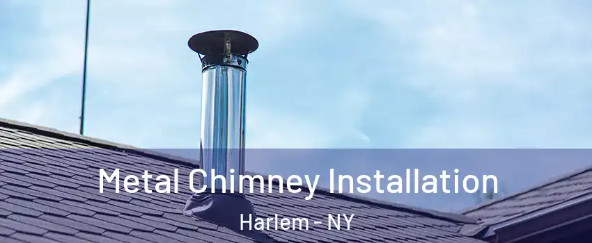 Metal Chimney Installation Harlem - NY