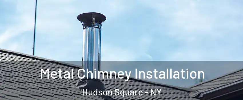 Metal Chimney Installation Hudson Square - NY
