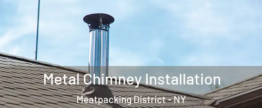 Metal Chimney Installation Meatpacking District - NY