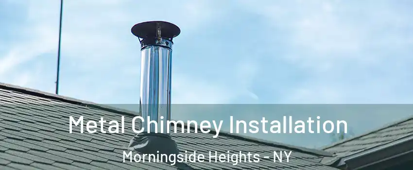 Metal Chimney Installation Morningside Heights - NY