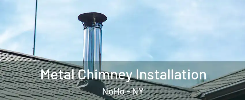 Metal Chimney Installation NoHo - NY