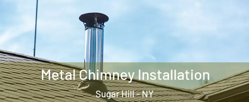 Metal Chimney Installation Sugar Hill - NY