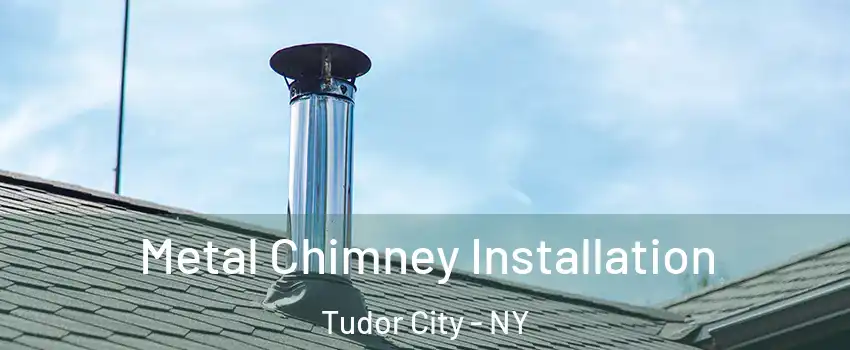 Metal Chimney Installation Tudor City - NY