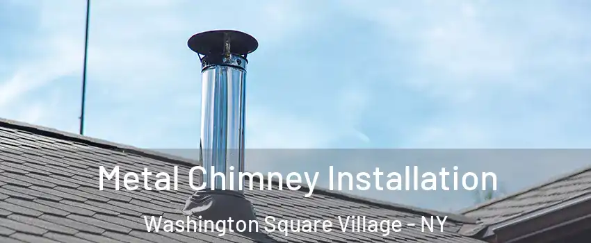 Metal Chimney Installation Washington Square Village - NY