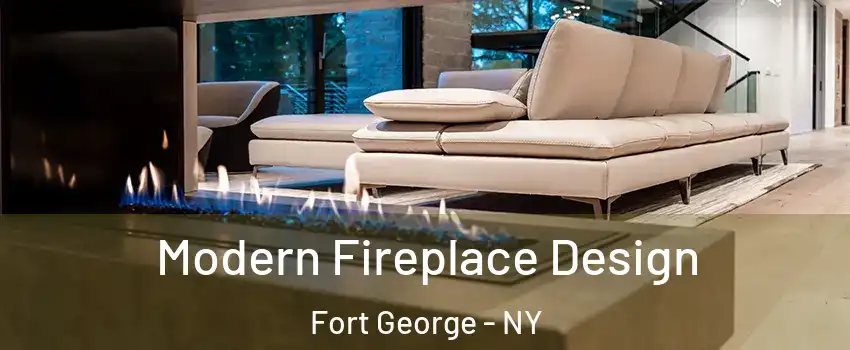 Modern Fireplace Design Fort George - NY