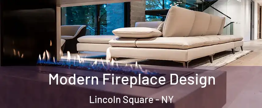 Modern Fireplace Design Lincoln Square - NY