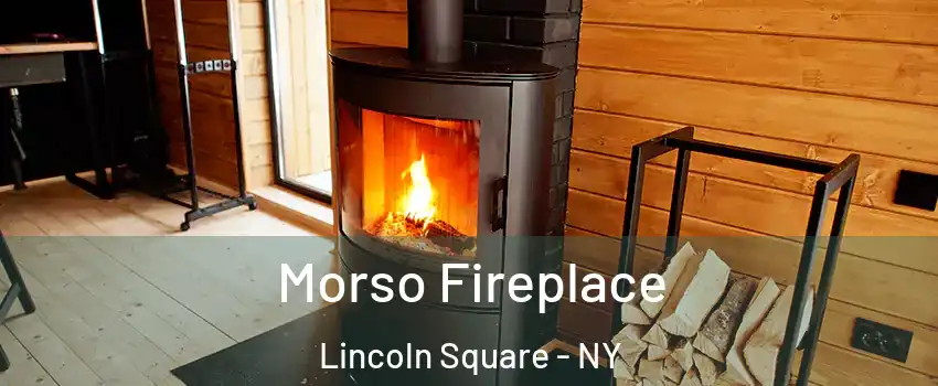 Morso Fireplace Lincoln Square - NY