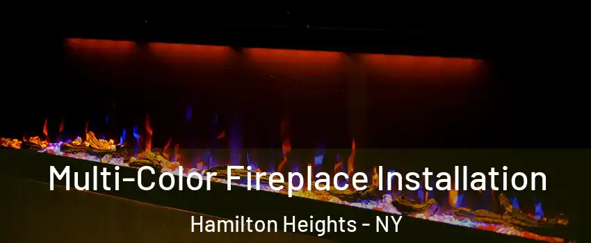 Multi-Color Fireplace Installation Hamilton Heights - NY